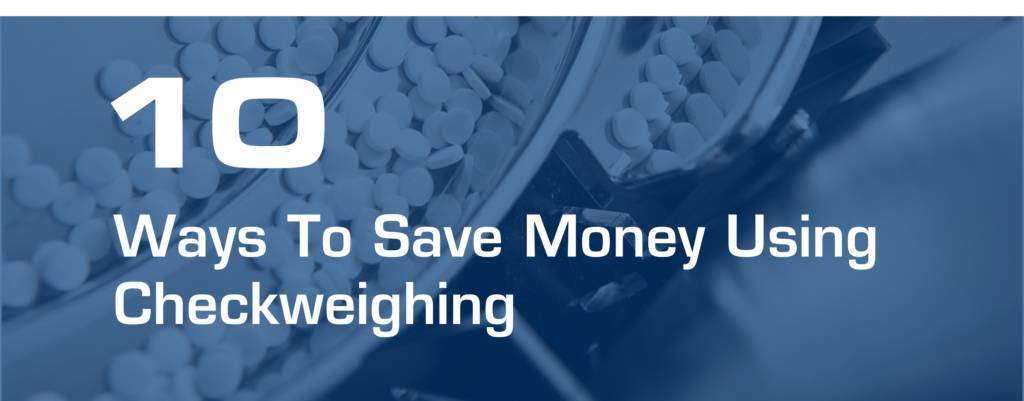 10 Ways Checkweighers Save Pharmaceutical Manufacturers Money